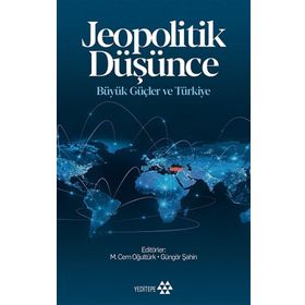 Jeopolitik Düşünce Büyük Güçler ve Türkiye - Yeditepe Yayınevi