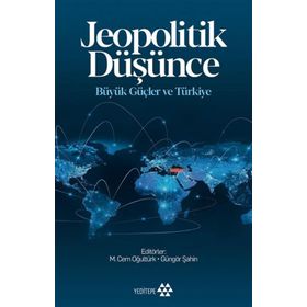Jeopolitik Düşünce Büyük Güçler ve Türkiye - Yeditepe Yayınevi