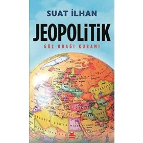 Jeopolitik Güç Odağı Kuramı - Suat İlhan