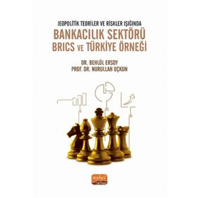 Jeopolitik Teoriler ve Riskler Işığında Bankacılık Sektörü Brics ve Türkiye Örneği Behlül Ersoy