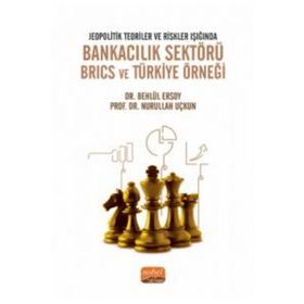 Jeopolitik Teoriler ve Riskler Işığında Bankacılık Sektörü Brics ve Türkiye Örneği Behlül Ersoy