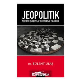JEOPOLITIK TÜRKİYENİN MILLÎ GÜVENLİĞİ VE AVRUPA BİRLİĞİ ÜYELİK SÜRECİ - BÜLENT ULAŞ