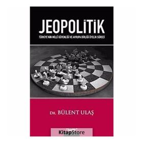 JEOPOLITIK TÜRKİYENİN MILLÎ GÜVENLİĞİ VE AVRUPA BİRLİĞİ ÜYELİK SÜRECİ - BÜLENT ULAŞ