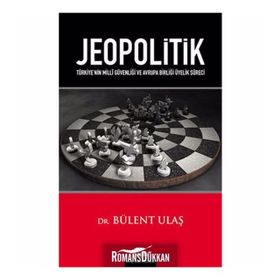 JEOPOLITIK TÜRKİYENİN MILLÎ GÜVENLİĞİ VE AVRUPA BİRLİĞİ ÜYELİK SÜRECİ - BÜLENT ULAŞ