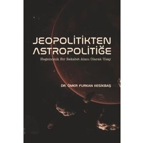 Jeopolitikten Astropolitiğe Ömer Furkan Kesikbaş