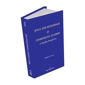 JESUS AND MUHAMMAD AS CHARISMATIC LEADERS: A MUSLIM PERSPECTIVE - İBRAHIM GÖRENER