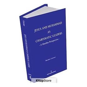 JESUS AND MUHAMMAD AS CHARISMATIC LEADERS: A MUSLIM PERSPECTIVE - İBRAHIM GÖRENER
