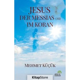Jesus Der Messias (As) Im Koran - Mehmet Küçük