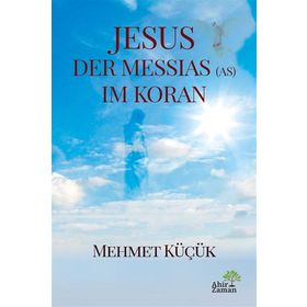 Jesus Der Messias (As) Im Koran - Mehmet Küçük