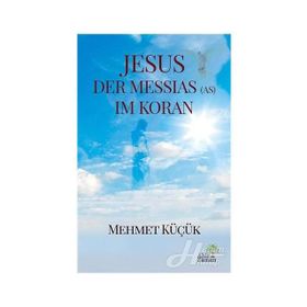 Jesus Der Messias (As) Im Koran - Mehmet Küçük