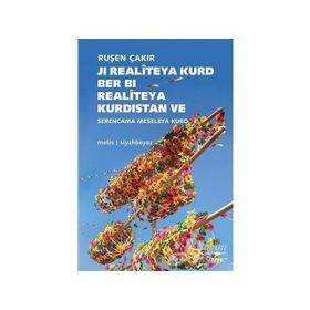 Ji Realiteya Kurd Ber Bi Realiteya Kurdistan ve Serencama Meseleya Kurd - Ruşen Çakır