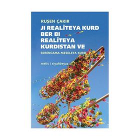 Ji Realiteya Kurd Ber Bi Realiteya Kurdistan ve Serencama Meseleya Kurd - Ruşen Çakır