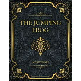 JIM SMILEY AND HIS JUMPING FROG AND OTHER STORIES - MARK TWAIN