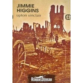 JIMMIE HIGGINS BIRINCI DÜNYA SAVAŞI'NDA AMERİKALI BIR SOSYALIST İŞÇİNİN ROMANI - UPTON SINCLAIR