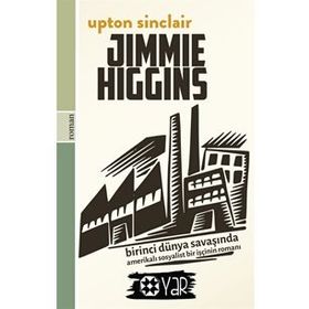 JIMMIE HIGGINS BIRINCI DÜNYA SAVAŞI'NDA AMERİKALI BIR SOSYALIST İŞÇİNİN ROMANI - UPTON SINCLAIR