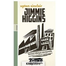 JIMMIE HIGGINS BIRINCI DÜNYA SAVAŞI'NDA AMERİKALI BIR SOSYALIST İŞÇİNİN ROMANI - UPTON SINCLAIR