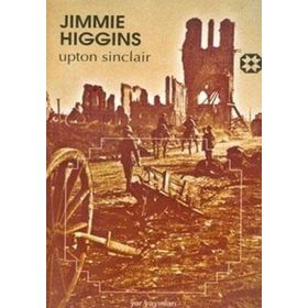 JIMMIE HIGGINS BIRINCI DÜNYA SAVAŞI'NDA AMERİKALI BIR SOSYALIST İŞÇİNİN ROMANI - UPTON SINCLAIR