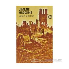 JIMMIE HIGGINS BIRINCI DÜNYA SAVAŞI'NDA AMERİKALI BIR SOSYALIST İŞÇİNİN ROMANI - UPTON SINCLAIR