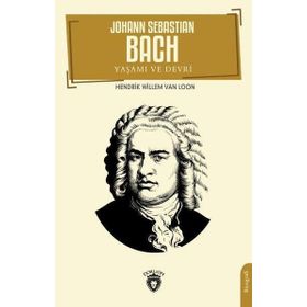 Johann Sebastian Bach Yaşamı ve Devri - Hedrik Willem Van Loon