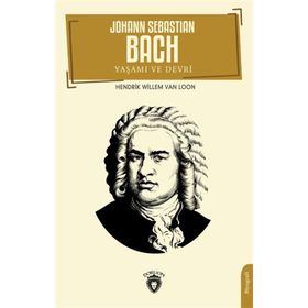 Johann Sebastian Bach Yaşamı ve Devri - Hedrik Willem Van Loon