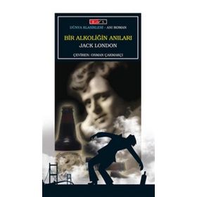 JOHN BARLEYCORN BIR ALKOLİĞİN ANILARI - JACK LONDON