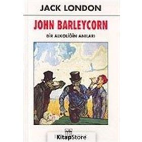 JOHN BARLEYCORN BIR ALKOLİĞİN ANILARI - JACK LONDON
