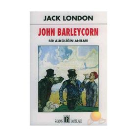 JOHN BARLEYCORN BIR ALKOLİĞİN ANILARI - JACK LONDON