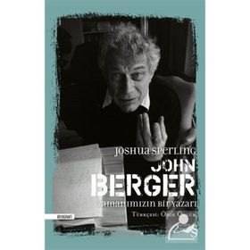John Berger: Zamanımızın Bir Yazarı - Joshua Sperling