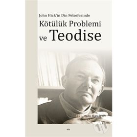 JOHN HICK'IN DIN FELSEFESINDE KÖTÜLÜK PROBLEMI VE TEODISE - RAFIZ MANAFOV