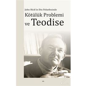 JOHN HICK'IN DIN FELSEFESINDE KÖTÜLÜK PROBLEMI VE TEODISE - RAFIZ MANAFOV