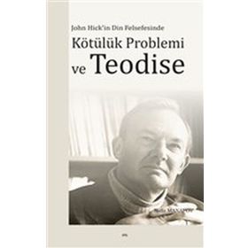 JOHN HICK'IN DIN FELSEFESINDE KÖTÜLÜK PROBLEMI VE TEODISE - RAFIZ MANAFOV