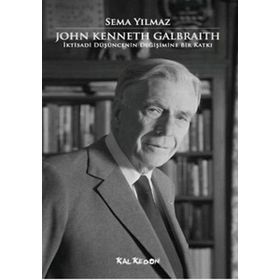 JOHN KENNETH GALBRAITH İKTİSADİ DÜŞÜNCENİN DEĞİŞİMİNE BIR KATKI - SEMA YILMAZ