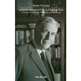 JOHN KENNETH GALBRAITH İKTİSADİ DÜŞÜNCENİN DEĞİŞİMİNE BIR KATKI - SEMA YILMAZ