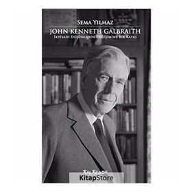 JOHN KENNETH GALBRAITH İKTİSADİ DÜŞÜNCENİN DEĞİŞİMİNE BIR KATKI - SEMA YILMAZ
