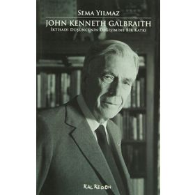 JOHN KENNETH GALBRAITH İKTİSADİ DÜŞÜNCENİN DEĞİŞİMİNE BIR KATKI - SEMA YILMAZ