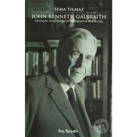 JOHN KENNETH GALBRAITH İKTİSADİ DÜŞÜNCENİN DEĞİŞİMİNE BIR KATKI - SEMA YILMAZ