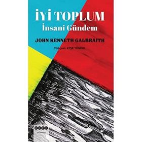 John Kenneth Galbraith İyi Toplum-İnsani Gündem