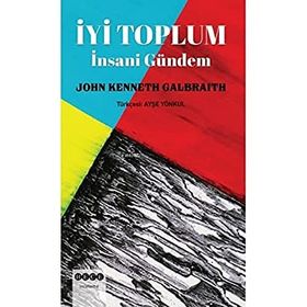 John Kenneth Galbraith İyi Toplum-İnsani Gündem