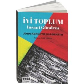 John Kenneth Galbraith İyi Toplum-İnsani Gündem