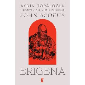 John Scotus Erigena: Hristiyan Bir Mistik Düşünür İz Yayıncılık