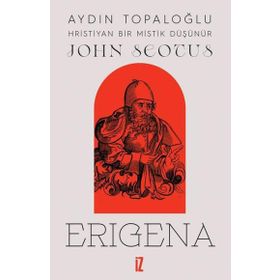John Scotus Erigena: Hristiyan Bir Mistik Düşünür İz Yayıncılık
