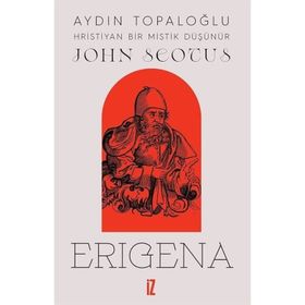 John Scotus Erigena: Hristiyan Bir Mistik Düşünür İz Yayıncılık