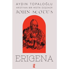John Scotus Erigena: Hristiyan Bir Mistik Düşünür İz Yayıncılık