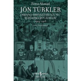 Jön Türkler Osmanlı İmparatorluğunu Kurtarma Mücadelesi 1914 - 1918 - Kolektif