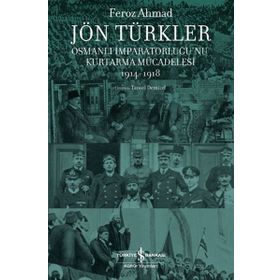 Jön Türkler Osmanlı İmparatorluğunu Kurtarma Mücadelesi 1914 - 1918 - Kolektif