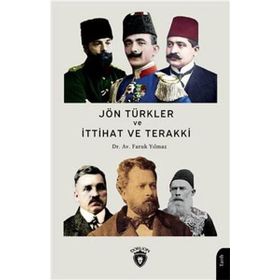 Jön Türkler ve İttihat ve Terakki 1860-1926 Faruk Yılmaz