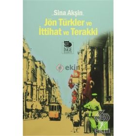 JÖN TÜRKLER VE İTTİHAT VE TERAKKI - SINA AKŞİN