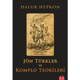 JÖN TÜRKLER VE KOMPLO TEORILERI - HALUK HEPKON