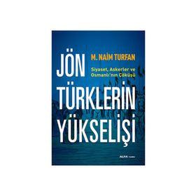 Jön Türklerinin Yükselişi - M. Naim Turfan