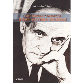 JOSE ORTEGA Y GASSET'DE İNSAN VE TARIH FELSEFESI - MUSTAFA CIHAN